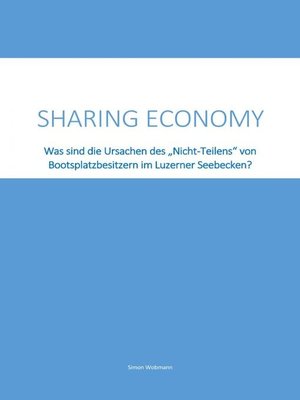 cover image of Sharing Economy--Was sind die Ursachen des "Nicht-Teilens" von Bootsplatzbesitzern im Luzerner Seebecken?
